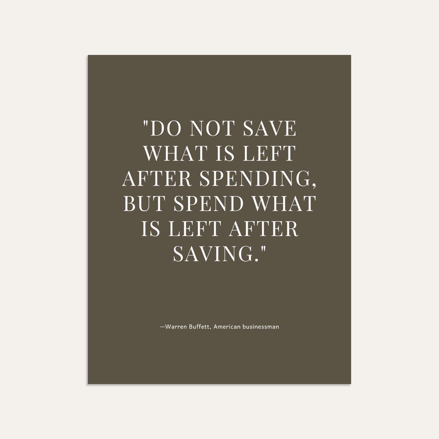 "Do not save what is left after spending, but spend what is left after saving." (Sage)