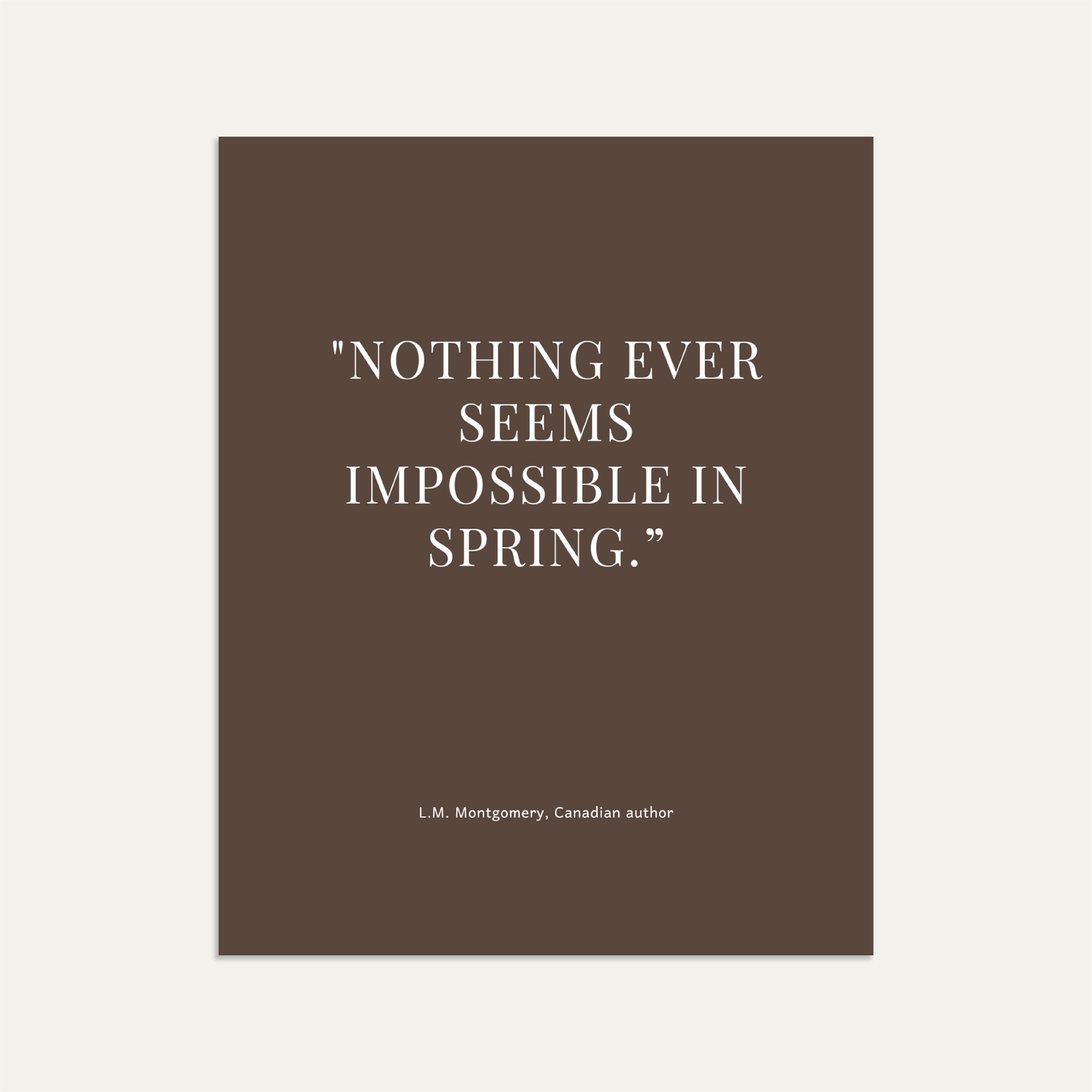 "Nothing ever seems impossible in spring.” (Sage)