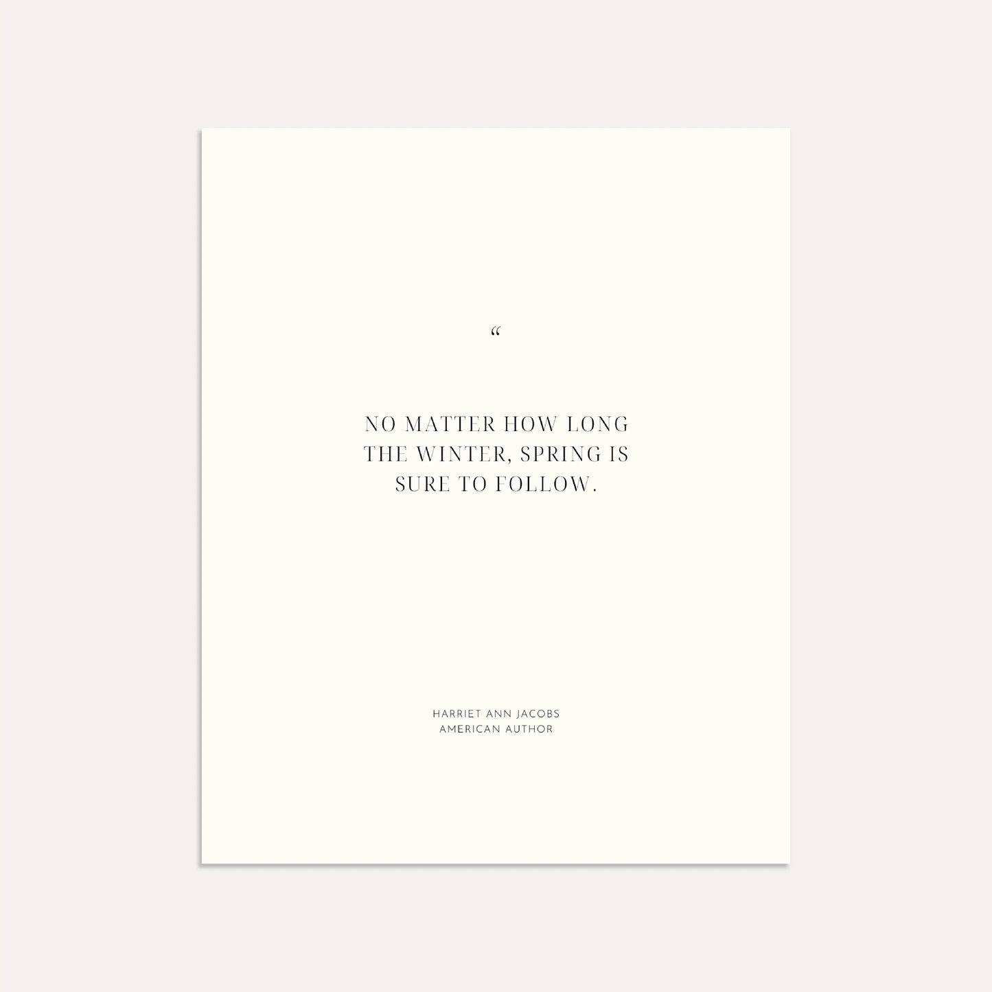 "No matter how long the winter, spring is sure to follow." – Harriet Ann Jacobs, American Author (Linen)
