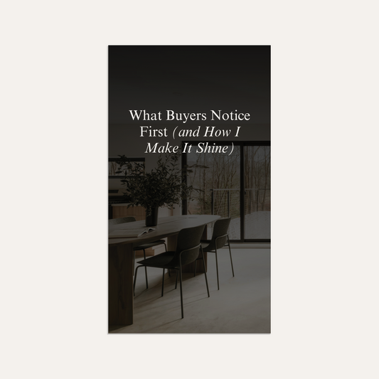What Buyers Notice First (and How I Make it Shine)