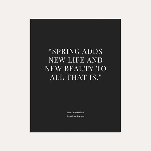 “Spring adds new life and new beauty to all that is." – Jessica Harrelson, American Author